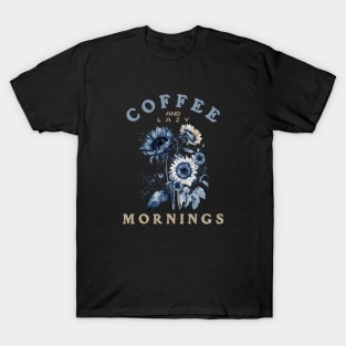 Loving Coffee, Sunflowers and Lazy Mornings T-Shirt
